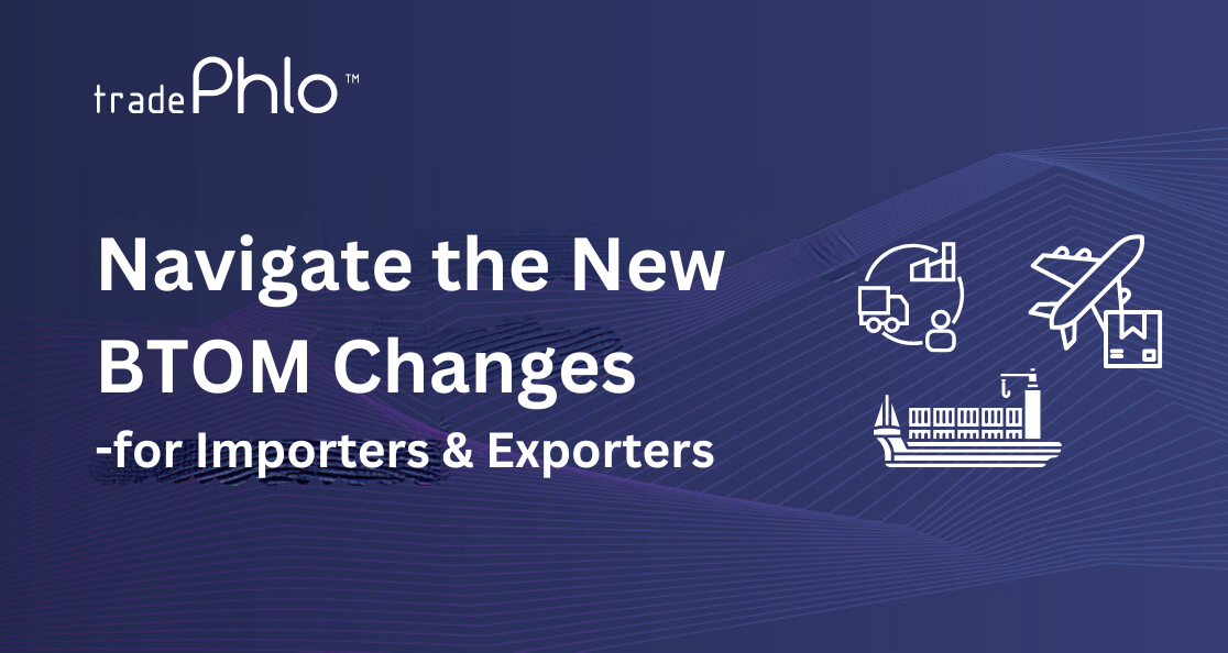 How Importers & Exporters Can Navigate the New BTOM Changes & Protect Profits