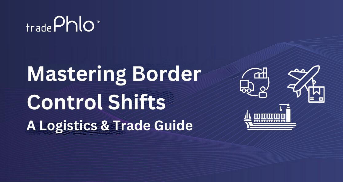 A Logistics & Trade Guide to Mastering the 2024 Border Control Shifts