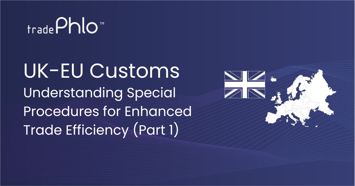 UK-EU Customs: Understanding Special Procedures for Enhanced Trade Efficiency (Part 1)